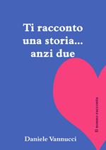 Ti racconto una storia, anzi due. Il nonno racconta. Ediz. illustrata