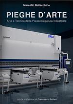 Pieghe d'arte. Arte e tecnica della pressopiegatura industriale