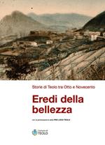 Eredi della bellezza. Storie di Teolo tra Otto e Novecento. Ediz. illustrata