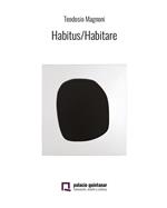 Habitus/Habitare. Teodosio Magnoni. Ediz. illustrata