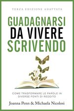 Guadagnarsi da vivere scrivendo. Come trasformare le parole in diverse fonti di reddito. Ediz. integrale