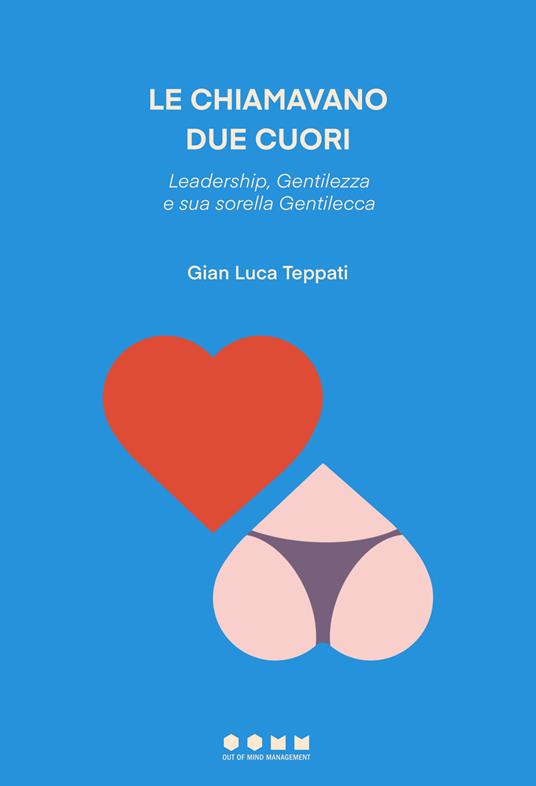 Le chiamavano due cuori. Leadership, Gentilezza e sua sorella Gentilecca - Gian Luca Teppati - copertina