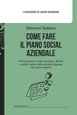 Come fare il piano social aziendale. Comunicare in modo semplice, diretto e utile il valore della propria impresa nei social network. Con Modello di piano social aziendale