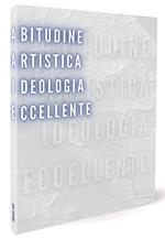 Abitudine artistica. Ideologia eccellente. Ediz. italiana e inglese