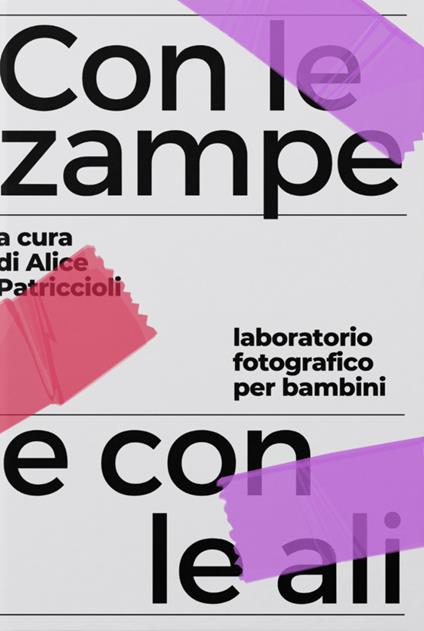 Con le zampe e con le ali. Laboratorio fotografico per bambini - Alice Patriccioli - copertina