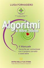 Algoritmi e altre storie. Il manuale. Tecniche per comunicare con il proprio cervello e stare bene