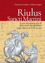 Riulus Sancti Martini. Storia documentaria di Rio San Martino dagli albori al XVII secolo