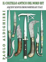 Il coltello antico del nord est-Ancient knives from Northeast Italy