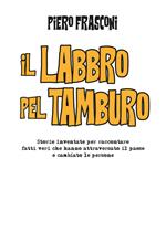 Il labbro pel tamburo. Storie inventate per raccontare fatti veri che hanno attraversato il paese e cambiato le persone