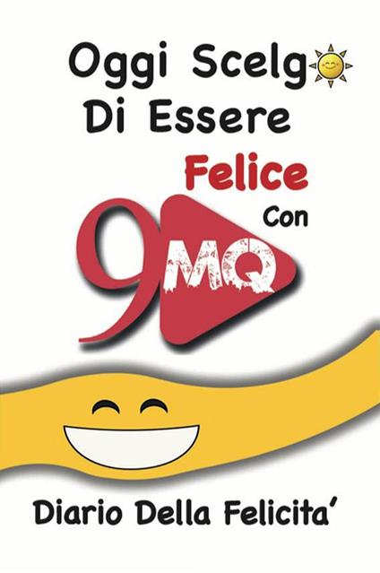 Oggi scelgo di essere felice con 9mq. Diario della felicità - copertina