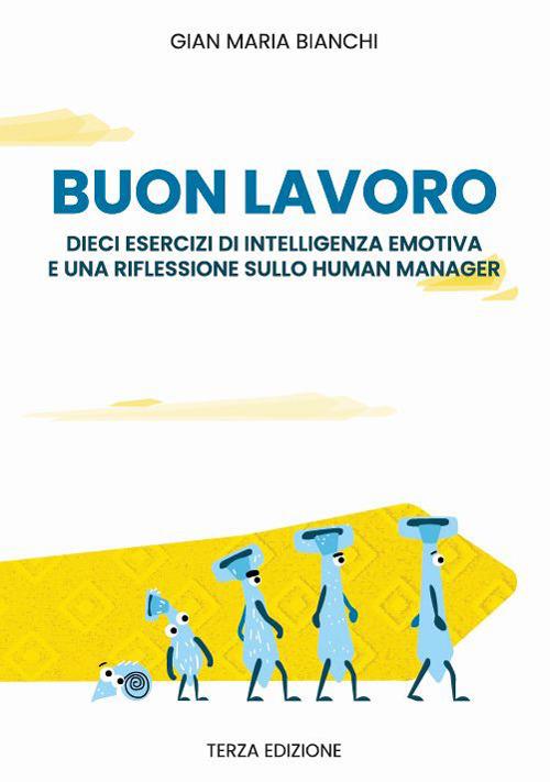 Buonlavoro. dieci esercizi di intelligenza emotiva e una riflessione sullo human manager - Gian Maria Bianchi - copertina