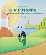 Il nipotondo. Un viaggio fantastico di un nonno e un bambino. Ediz. integrale