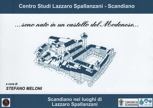 ...sono nato in un castello del Modenese. Scandiano nei luoghi di Lazzaro Spallanzani. Ediz. illustrata - copertina