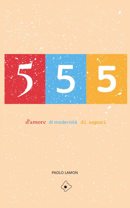 555. d'amore, di modernità, di sapori - Paolo Lamon - copertina