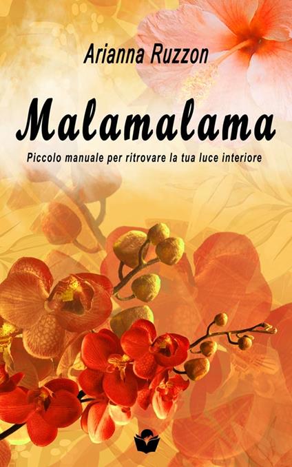 Malamalama. Piccolo manuale per ritrovare la tua luce interiore. Con audioguida streaming - Arianna Ruzzon - copertina