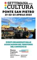 Settimana della cultura: Ponte San Pietro 21-22-23 aprile 2023. Eventi organizzati dalle associazioni del territorio nel contesto di BGBS23