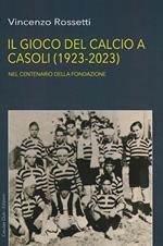 Il gioco del calcio a Casoli (1923-2023). Nel centenario della Fondazione