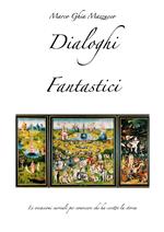 Dialoghi fantastici. Le occasioni surreali per conoscere chi ha scritto la storia. Ediz. illustrata