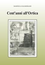 Cent'anni all'Ortica. Ediz. illustrata