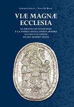 Viae Magnae Ecclesiae. Le origini di Viagrande e la storia della Chiesa Madre. La vita e il culto di San Mauro Abate