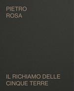 Pietro Rosa. Il richiamo delle Cinque Terre. Catalogo della mostra (Riomaggiore, 10 agosto-10 settembre 2023). Ediz. bilingue