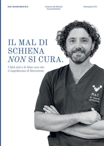 Il mal di schiena non si cura. I falsi miti e le false cure che ti impediscono di liberartene - Daniele Marti - copertina