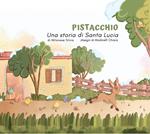 Pistacchio. Una storia di Santa Lucia. Ediz. illustrata