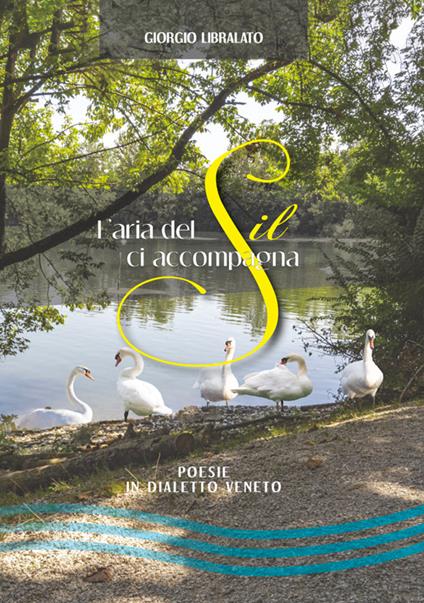 L'aria del Sil ci accompagna. Poesie in dialetto veneto - Giorgio Libralato - copertina