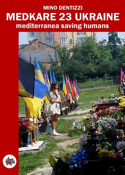 Medcare 23 Ukraine. Mediterranea Saving Humans. Ediz. critica - Mino Dentizzi - copertina