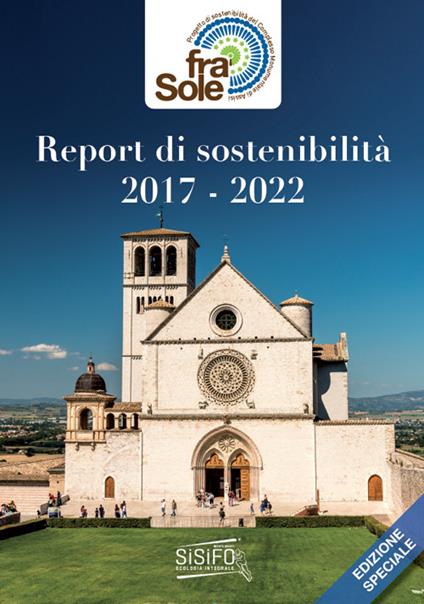 Progetto Fra' Sole. Report di Sostenibilità 2017-2022. Report del progetto di sostenibilità del Complesso monumentale del Sacro Convento di San Francesco in Assisi - copertina