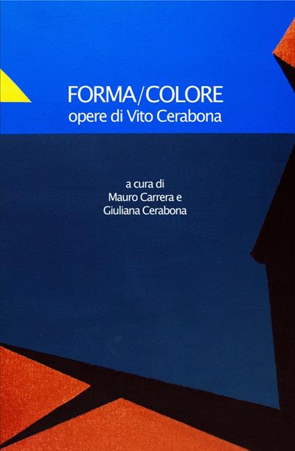 Forma/Colore. Opere di Vito Cerabona. Ediz. illustrata - Mauro Carrera,Vito Cerabona - copertina