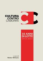 Cultura contro camorra. 10 anni di lotte 2013-2023. Ediz. illustrata