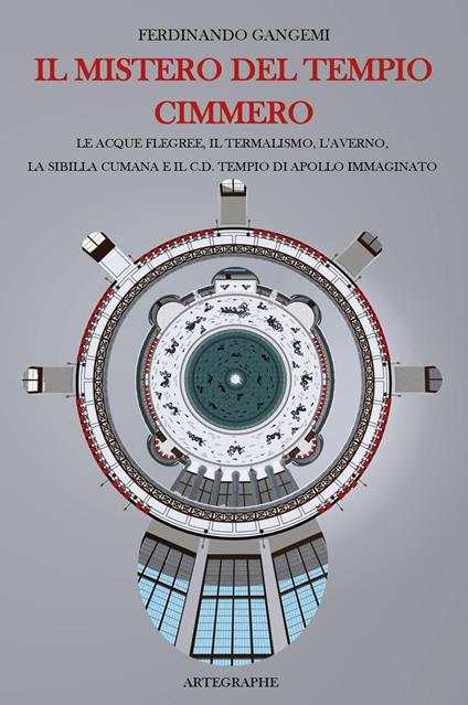 Il mistero del tempio cimmero. Le acque flegree, il termalismo, l'Averno, la Sibilla Cumana e il c.d. tempio di Apollo immaginato. Ediz. italiana e inglese - Ferdinando Gangemi - copertina