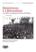 Resistenza e Liberazione tra città e campagna a ovest di Milano. Dedicato ai caduti per la Libertà del Municipio 7 di Milano