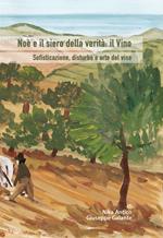 Noè e il siero della verità: il vino. Sofisticazione, disturbo e arte del vino