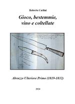 Gioco, bestemmie, vino e coltellate. Abruzzo Ulteriore Primo (1819-1832)