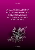 La salute della donna con la gemmoterapia e rimedi naturali. Nella vita di tutti i giorni e in gravidanza