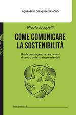 Come comunicare la sostenibilità. Guida pratica per portare i valori al centro delle strategie aziendali. Con Contenuto digitale per download: Canvas: L'alveare della sostenibilità