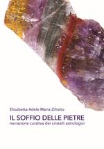 Il soffio delle pietre. Narrazione curativa dei cristalli astrologici. Ediz. integrale