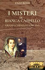 I misteri di Bianca Cappello. Granduchessa di Toscana