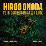 Hiroo Onoda: l'ultimo giapponese dimenticato nelle Filippine. Ediz. illustrata