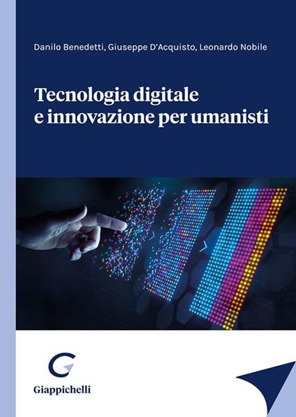 Tecnologia digitale e innovazione per umanisti - Danilo Benedetti,Giuseppe D'Acquisto,Leonardo Nobile - copertina