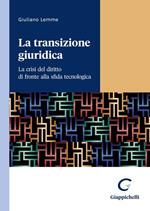 La transizione giuridica. La crisi del diritto di fronte alla sfida tecnologica