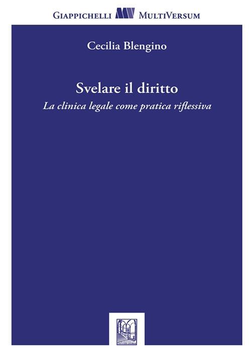 Svelare il diritto. La clinica legale come pratica riflessiva - Cecilia Blengino - copertina