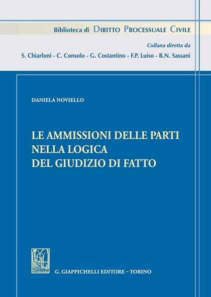 Le ammissioni delle parti nella logica del giudizio di fatto - Daniela Noviello - copertina