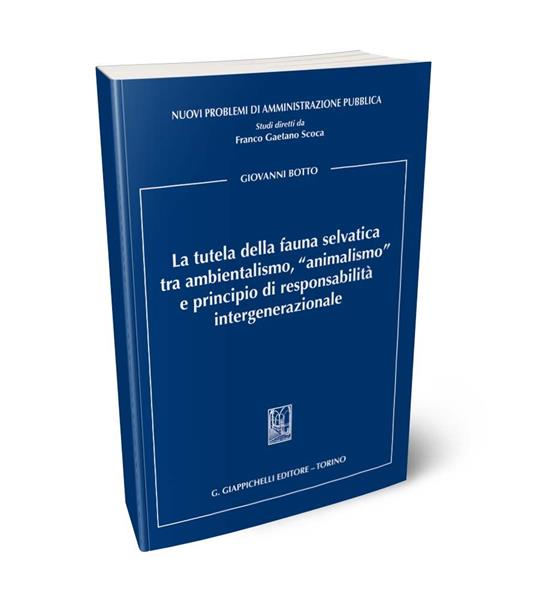 La tutela della fauna selvatica tra ambientalismo, «animalismo» e principio di responsabilità intergenerazionale - Giovanni Botto - copertina