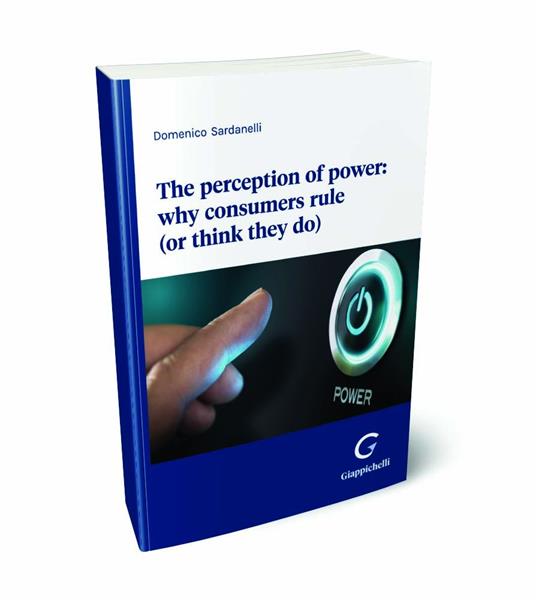 The perception of power: why consumers rule (or think they do) - Domenico Sardanelli - copertina