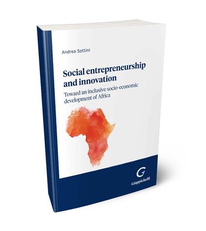 Social entrepreneurship and innovation: toward an inclusive socio-economic development of Africa - Andrea Carlo Maria Sottini - copertina