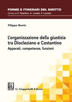 L'organizzazione della giustizia tra Diocleziano e Costantino. Apparati, competenze, funzioni