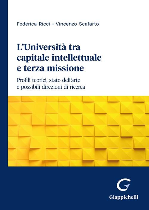 L'università tra capitale intellettuale e terza missione. Profili teorici, stato dell'arte e possibili direzioni di ricerca - Federica Ricci,Vincenzo Scafarto - copertina